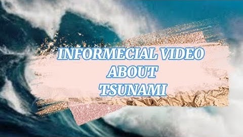 INFORMECIAL VIDEO ABOUT TSUNAMI