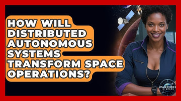 How Will Distributed Autonomous Systems Transform Space Operations? - Warriors In Space