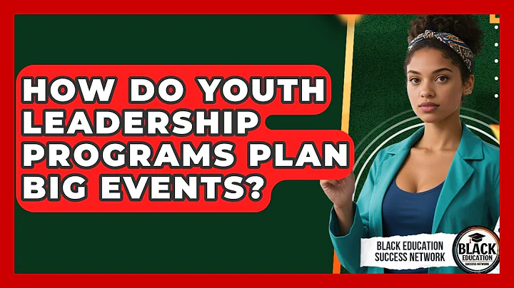 How Do Youth Leadership Programs Plan Big Events? - Black Education Success Network