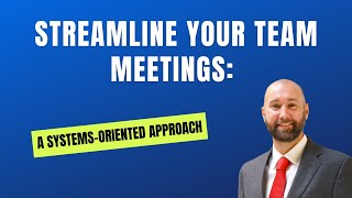Streamline Your Team Meetings: A Systems-Oriented Approach