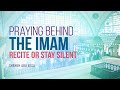 In prayer behind imam should i recite or stay silent  shaykh abu eesa  faith iq