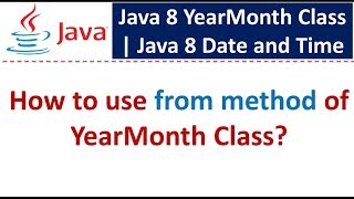 How to use from method of YearMonth Class? | Java 8 Date and Time