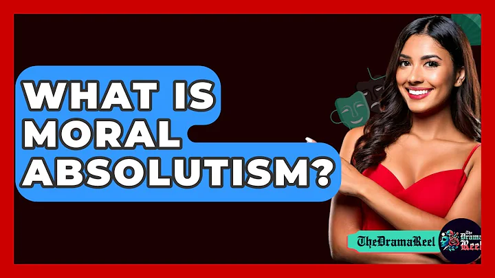What Is Moral Absolutism? - The Drama Reel