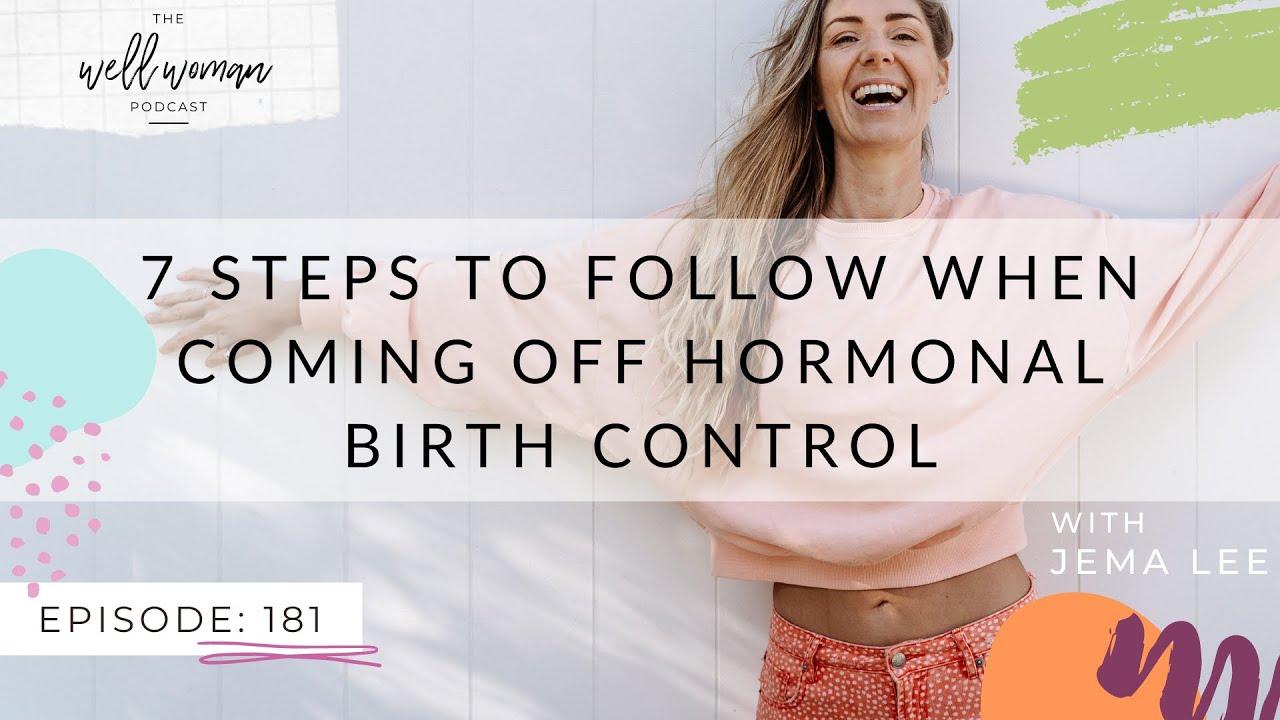 7 Steps to Follow When Coming Off Hormonal Birth Control : Episode 181 -  Wellsome by Jema Lee