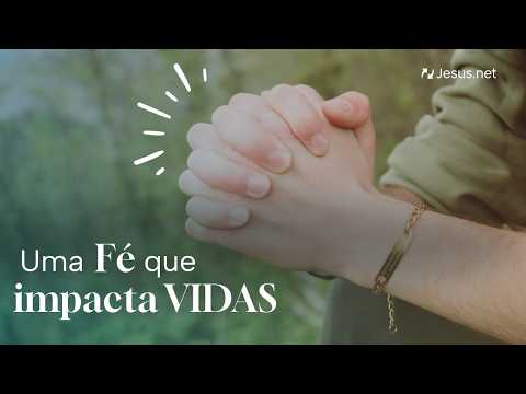 Uma fé que impacta vidas