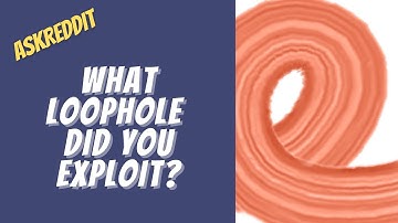 What loophole did you exploit for years before someone found out?