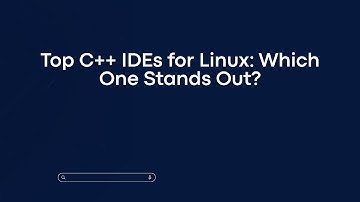 Top C++ IDEs for Linux: Which One Stands Out?