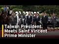 Taiwan President Lai Ching-te Meets With Saint Vincent Prime Minister｜TaiwanPlus News
