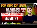 🚆 Set-12 | GEOMETRY | RRB NTPC 12th Level Maths | Topic Wise Series