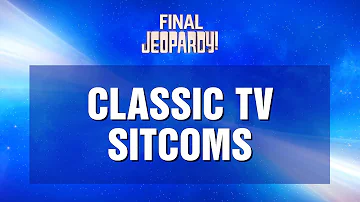 Final Jeopardy!: Classic TV Sitcoms | JEOPARDY!