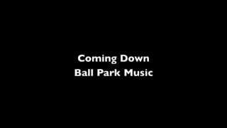 Coming Down - Ball Park Music