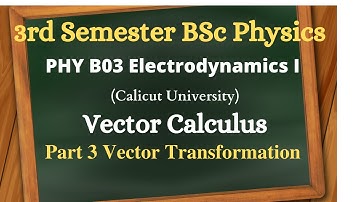 3rd semester Core Electrodynamics I Calicut university||Vector Analysis Part 3 Vector Transformation