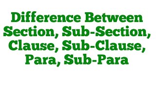 Difference Between Section, Sub-Section, Clause, Sub-Clause, Para, Sub-Para