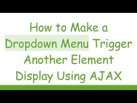 How to Make a Dropdown Menu Trigger Another Element Display Using AJAX