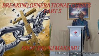 BREAKING GENERATIONAL CURSES - PART 3: PROPHET NI MAKAMU