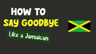 Say Goodbye Like a True Yaadie: 8 Jamaican Slangs for Saying Farewell