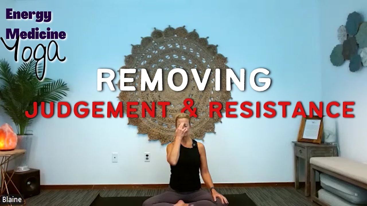 Energy Medicine Yoga for Removing Judgement & Resistance 10 Minutes