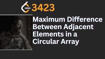 Maximum Difference Between Adjacent Elements in a Circular Array LeetCode