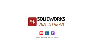 The SOLIDWORKS VBA Stream (11 AM PT - Week #3)