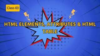 Class-03: HTML Elements, Attributes & HTML Table