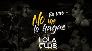 No Me Lo Hagas (En Vivo) - Lola Club chords