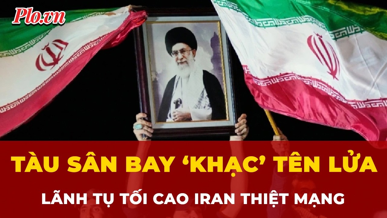 Cú đánh từ tàu sân bay Mỹ và sự kiện chấn động thế giới: Lãnh tụ Tối cao Iran thiệt mạng | Tin nhanh