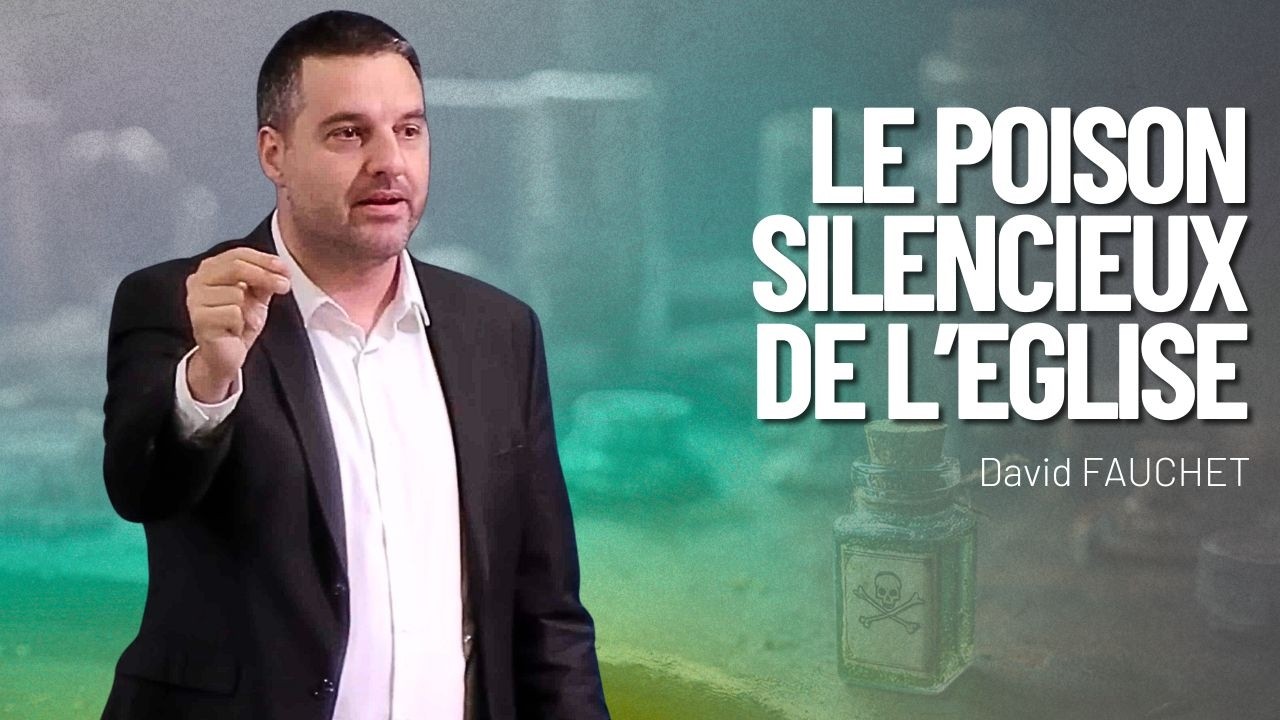 Le poison silencieux de l'église - Pasteur David FAUCHET