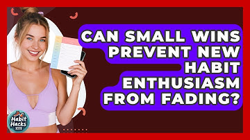 Can Small Wins Prevent New Habit Enthusiasm From Fading? - Habit Hacks Hub