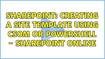 Sharepoint: Creating a site template using CSOM or PowerShell - SharePoint Online