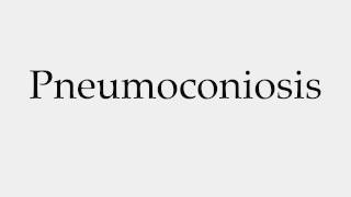 How to Pronounce Pneumoconiosis