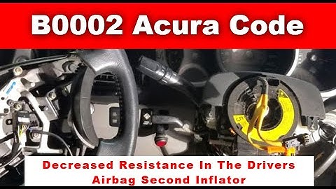 B0002 Acura Code - Decreased Resistance In The Drivers Airbag Second Inflator | B0002 OBD Code |