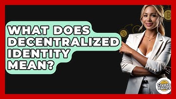 What Does Decentralized Identity Mean? - CryptoBasics360.com