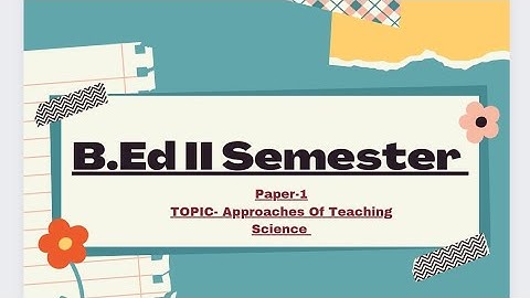 B.Ed || II SEMESTER || Approaches Of Teaching Science || Learn & Explore || Vaishali Sanwal