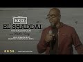 HE IS: PART 2 | EL SHADDAI | PASTOR TERRY HIGGS