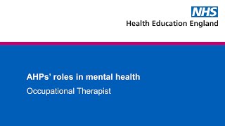 AHPs' roles in mental health - Occupational Therapist