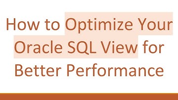 How to Optimize Your Oracle SQL View for Better Performance