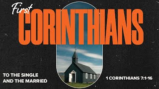 1 Corinthians 7:1-16 | To the Single and the Married