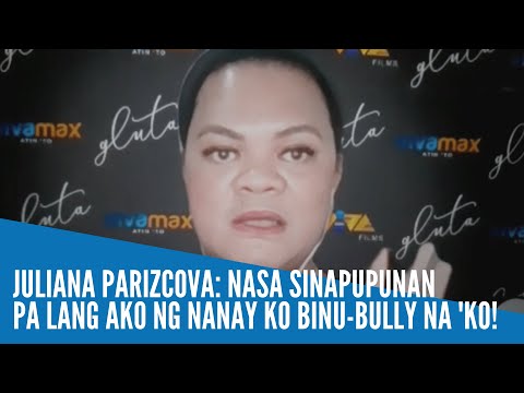 Juliana Parizcova: Nasa sinapupunan pa lang ako ng nanay ko binu-bully na 'ko!