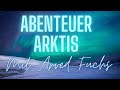 ABENTEUER ARKTIS - Auf den Spuren des Polarforschers Arved Fuchs