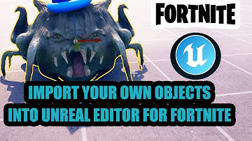 How I Import Custom Objects/Assets/Props into Unreal Editor for Fortnite
