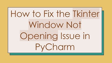 How to Fix the Tkinter Window Not Opening Issue in PyCharm