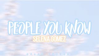 people you know - Selena Gomez // lyrics