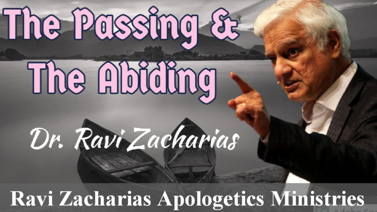 The Passing and The Abiding  Dr Ravi Zacharias  Ravi Zacharias Apologetics Ministries