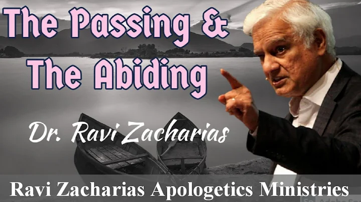 The Passing and The Abiding || Dr. Ravi Zacharias || Ravi Zacharias Apologetics Ministries