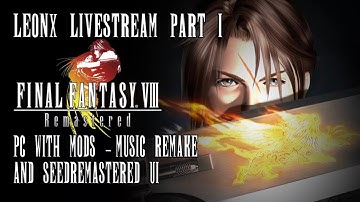 LeonX Livestream - Final Fantasy 8 Remastered (2019) PC steam version with Mods! Part 1!