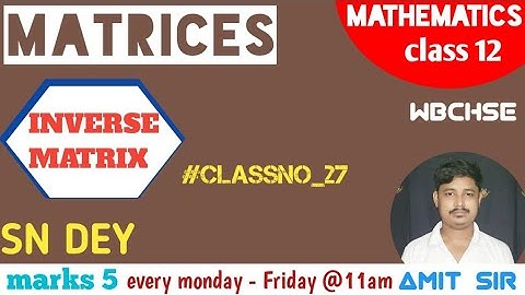 HOW TO FIND INVERSE OF A MATRIX | INVERSE MATRIX | MATRICES | CLASS 12 | SN DEY | MARKS 5 | WBCHSE
