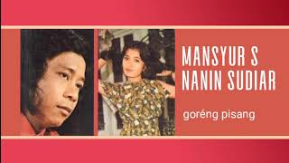 Mansyur S & Nanin Sudiar - Goréng Pisang
