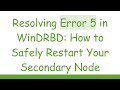 Resolving Error 5 in WinDRBD: How to Safely Restart Your Secondary Node