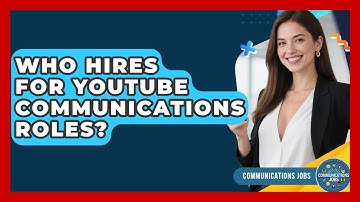Who Hires for YouTube Communications Roles? - Communications Jobs