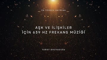 AŞK ve İlişkiler için 639 Hz Frekans Müziği - İlişkini Şifalandırır -  Sevgiyi Çeker - Aşk Enerjisi